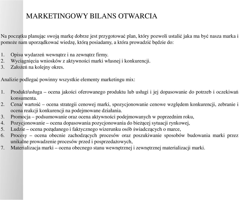 Analizie podlegać powinny wszystkie elementy marketingu mix: 1. Produkt/usługa ocena jakości oferowanego produktu lub usługi i jej dopasowanie do potrzeb i oczekiwań konsumenta. 2.