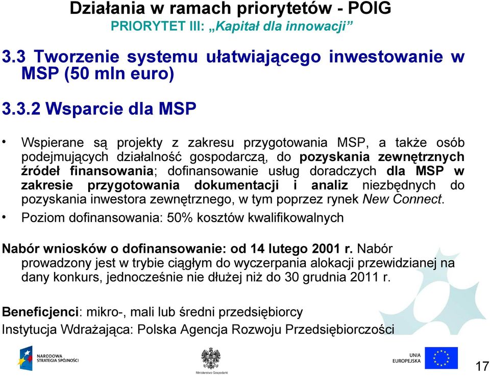 pozyskania zewnętrznych źródeł finansowania; dofinansowanie usług doradczych dla MSP w zakresie przygotowania dokumentacji i analiz niezbędnych do pozyskania inwestora zewnętrznego, w tym poprzez