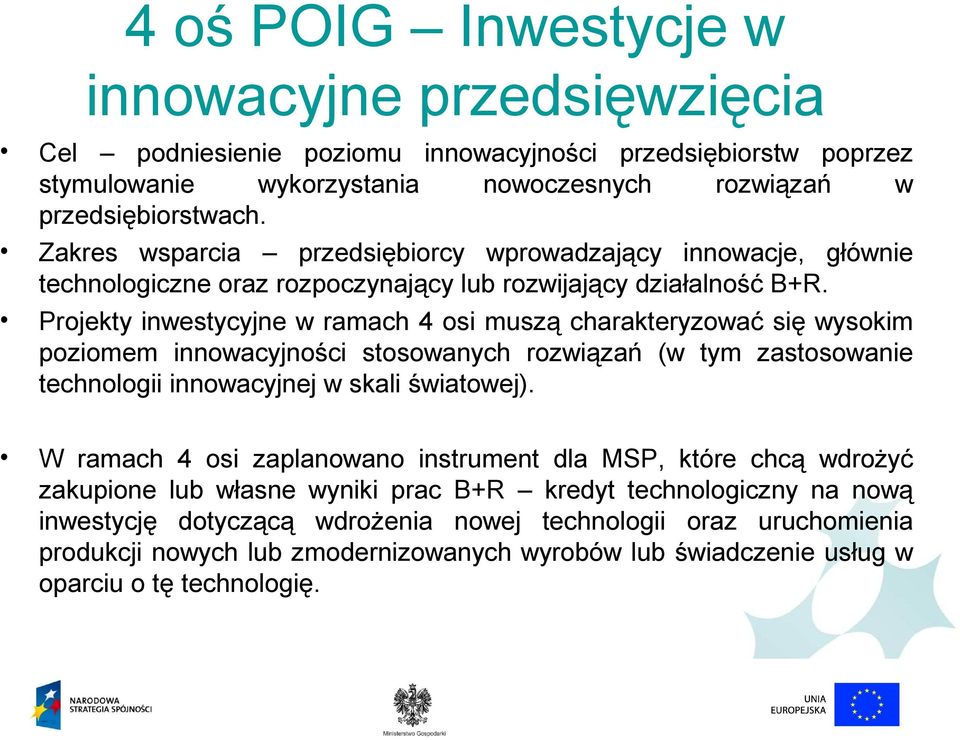 Projekty inwestycyjne w ramach 4 osi muszą charakteryzować się wysokim poziomem innowacyjności stosowanych rozwiązań (w tym zastosowanie technologii innowacyjnej w skali światowej).