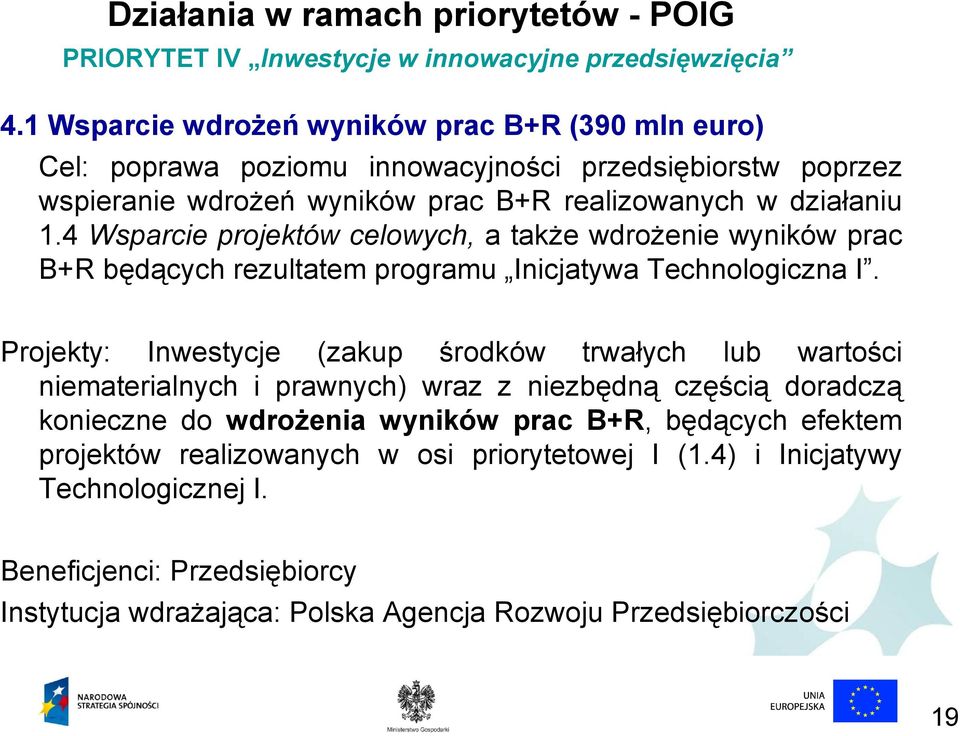 4 Wsparcie projektów celowych, a także wdrożenie wyników prac B+R będących rezultatem programu Inicjatywa Technologiczna I.