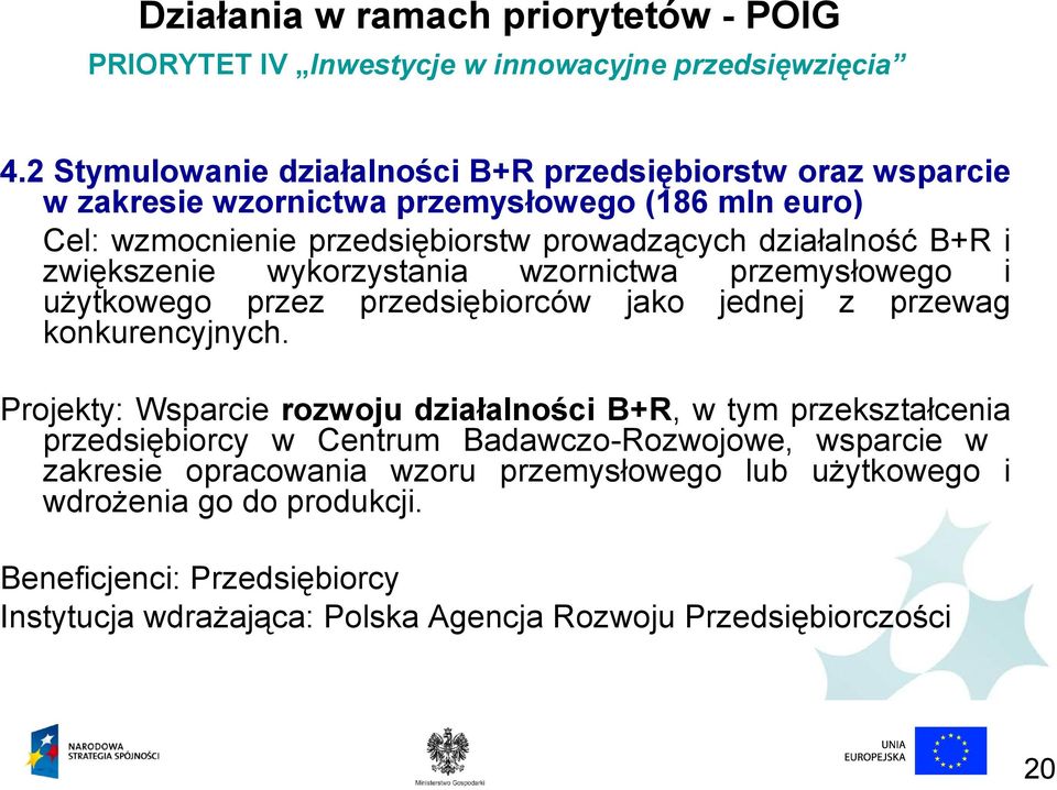 i zwiększenie wykorzystania wzornictwa przemysłowego i użytkowego przez przedsiębiorców jako jednej z przewag konkurencyjnych.