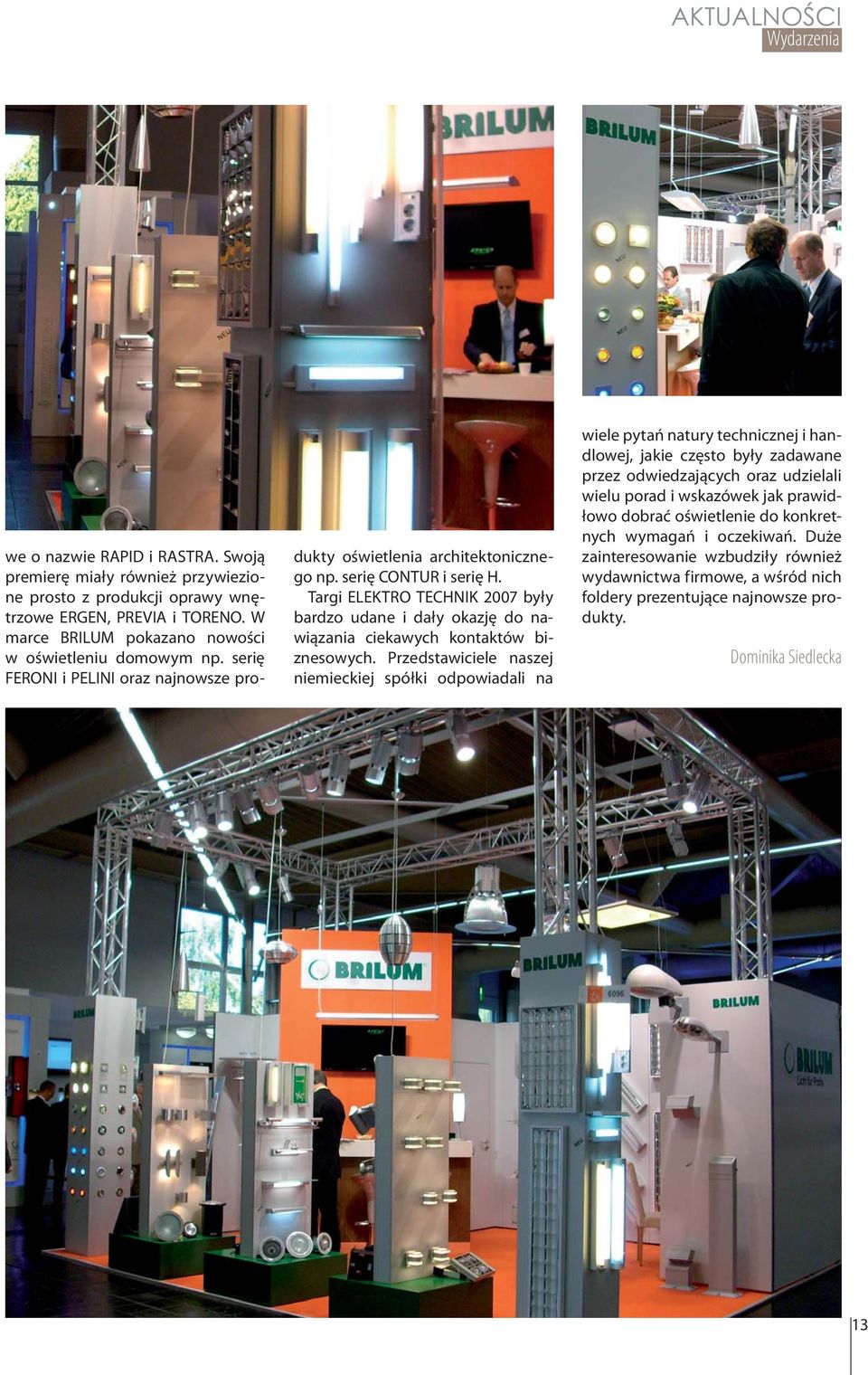 Targi ELEKTRO TECHNIK 2007 były bardzo udane i dały okazję do nawiązania ciekawych kontaktów biznesowych.