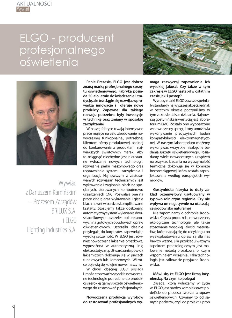 Zapewne dla takiego rozwoju potrzebne były inwestycje w technikę oraz zmiany w sposobie zarządzania?