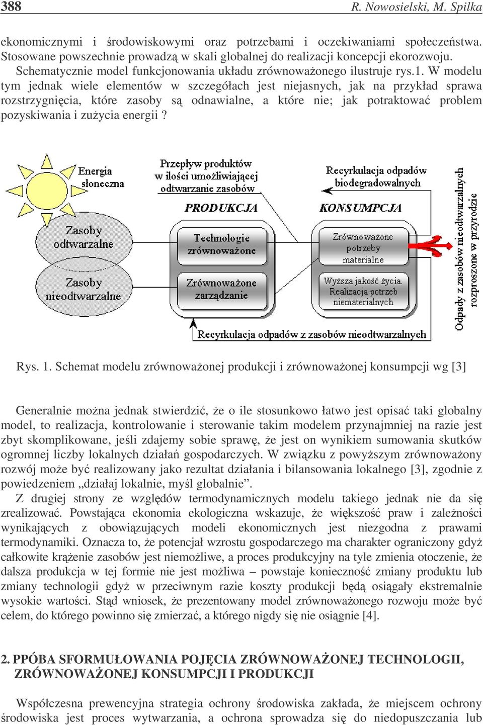 W modelu tym jednak wiele elementów w szczegółach jest niejasnych, jak na przykład sprawa rozstrzygnicia, które zasoby s odnawialne, a które nie; jak potraktowa problem pozyskiwania i zuycia energii?