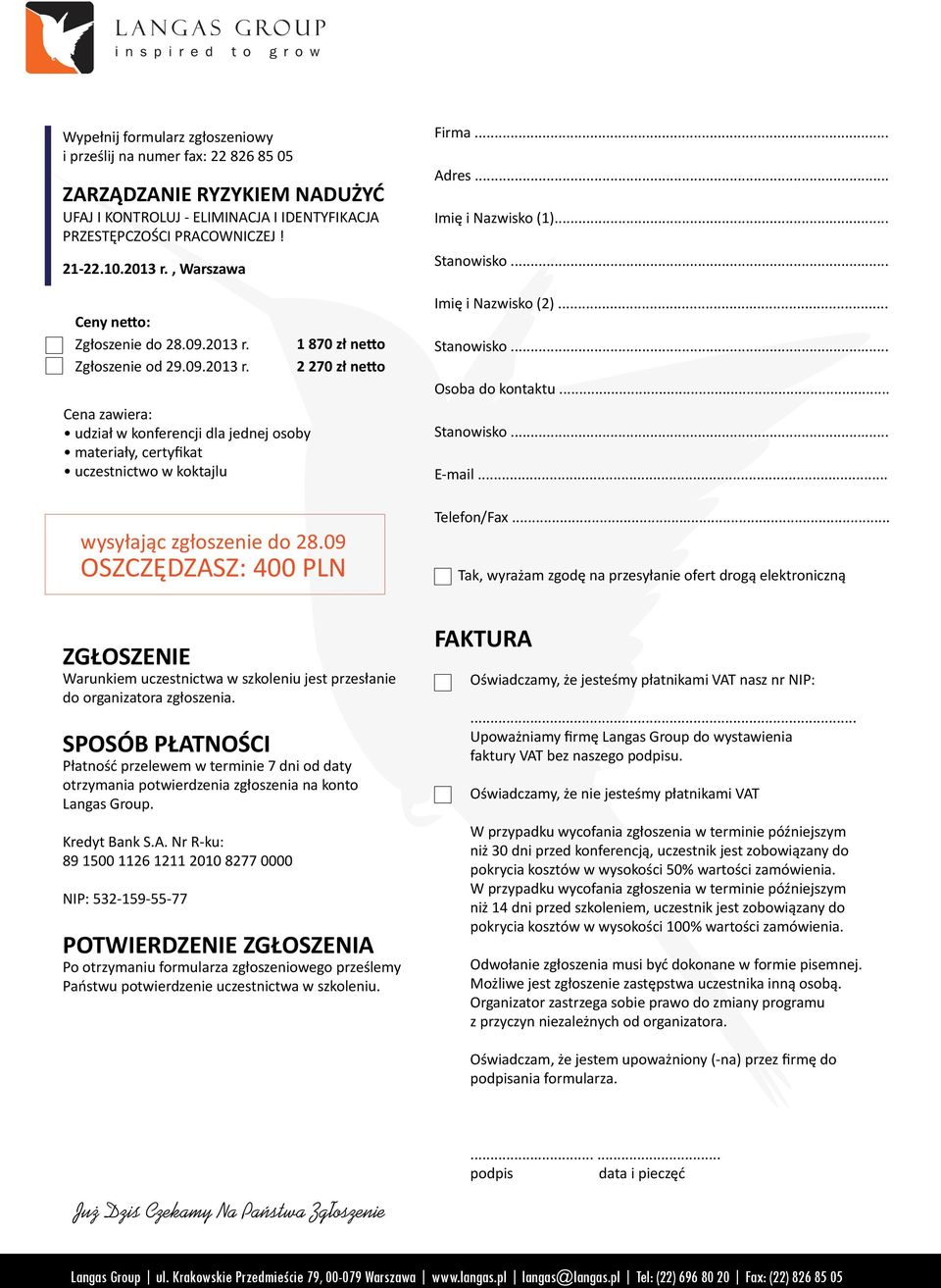 Zgłoszenie od 29.09.2013 r. Cena zawiera: udział w konferencji dla jednej osoby materiały, certyfikat uczestnictwo w koktajlu 1 870 zł netto 2 270 zł netto wysyłając zgłoszenie do 28.