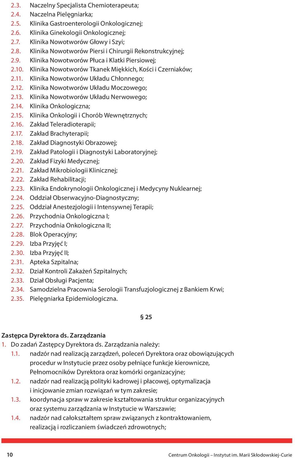Klinika Nowotworów Układu Chłonnego; 2.12. Klinika Nowotworów Układu Moczowego; 2.13. Klinika Nowotworów Układu Nerwowego; 2.14. Klinika Onkologiczna; 2.15. Klinika Onkologii i Chorób Wewnętrznych; 2.
