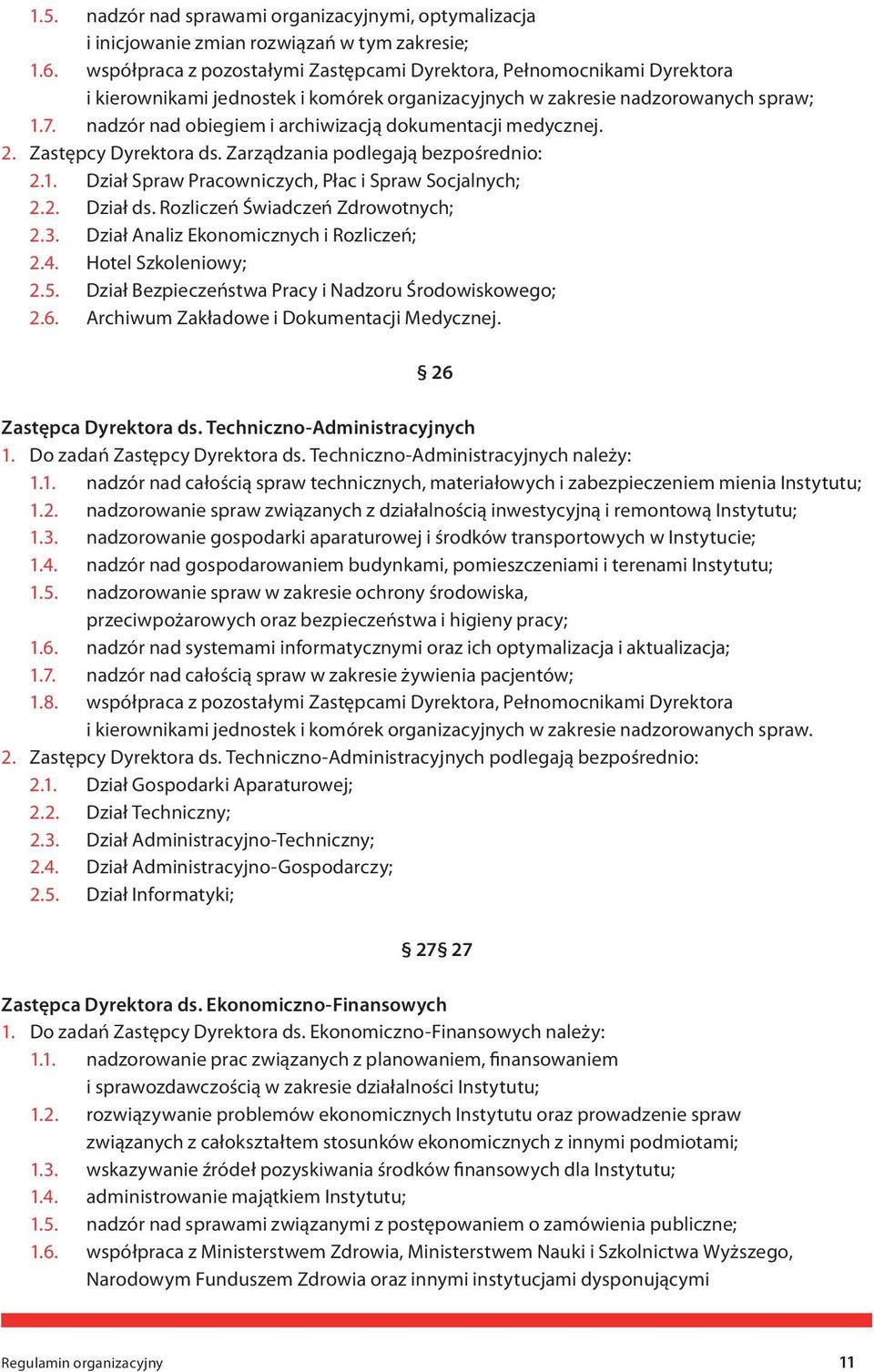 nadzór nad obiegiem i archiwizacją dokumentacji medycznej. 2. Zastępcy Dyrektora ds. Zarządzania podlegają bezpośrednio: 2.1. Dział Spraw Pracowniczych, Płac i Spraw Socjalnych; 2.2. Dział ds.