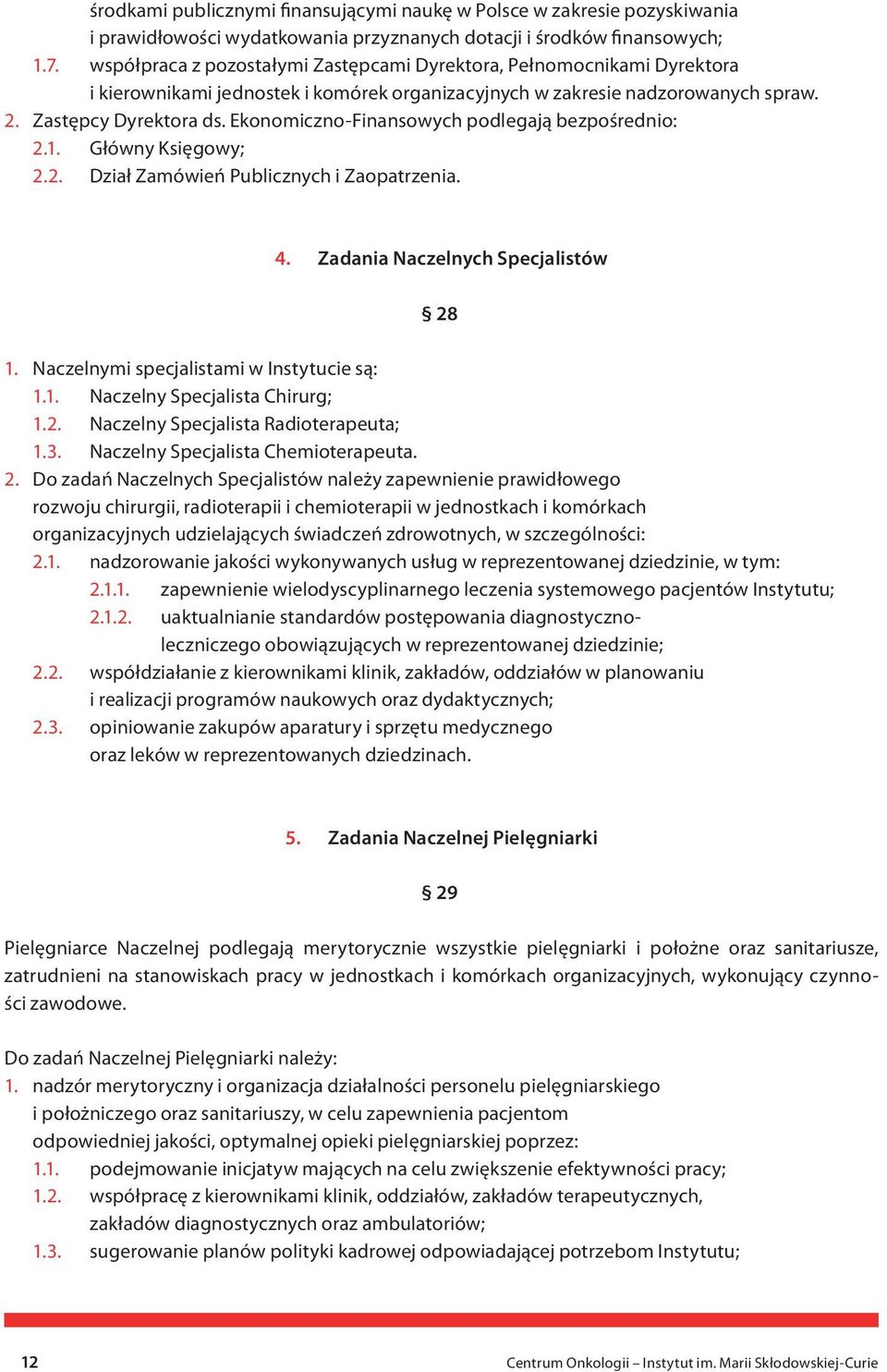 Ekonomiczno-Finansowych podlegają bezpośrednio: 2.1. Główny Księgowy; 2.2. Dział Zamówień Publicznych i Zaopatrzenia. 4. Zadania Naczelnych Specjalistów 28 1.