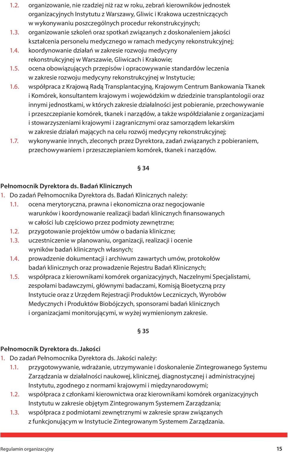 koordynowanie działań w zakresie rozwoju medycyny rekonstrukcyjnej w Warszawie, Gliwicach i Krakowie; 1.5.