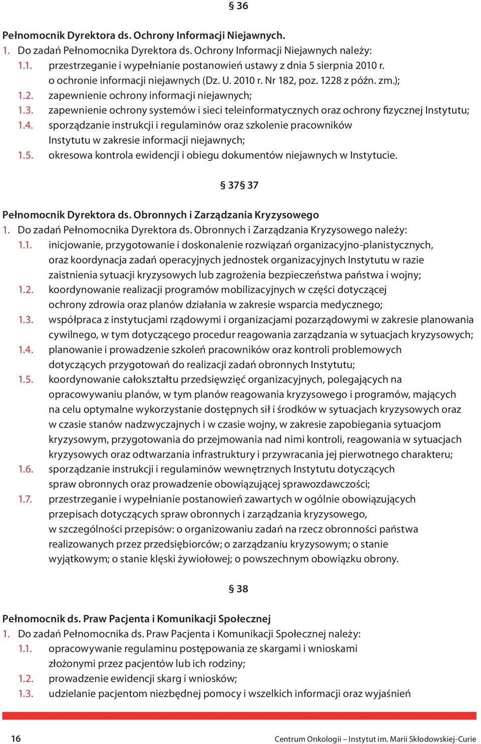 zapewnienie ochrony systemów i sieci teleinformatycznych oraz ochrony fizycznej Instytutu; 1.4.