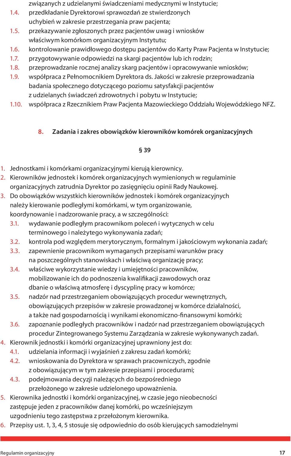 przygotowywanie odpowiedzi na skargi pacjentów lub ich rodzin; 1.8. przeprowadzanie rocznej analizy skarg pacjentów i opracowywanie wniosków; 1.9. współpraca z Pełnomocnikiem Dyrektora ds.