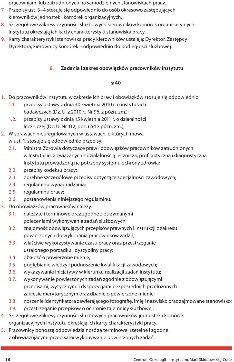 Karty charakterystyki stanowiska pracy kierowników ustalają: Dyrektor, Zastępcy Dyrektora, kierownicy komórek odpowiednio do podległości służbowej. 9.