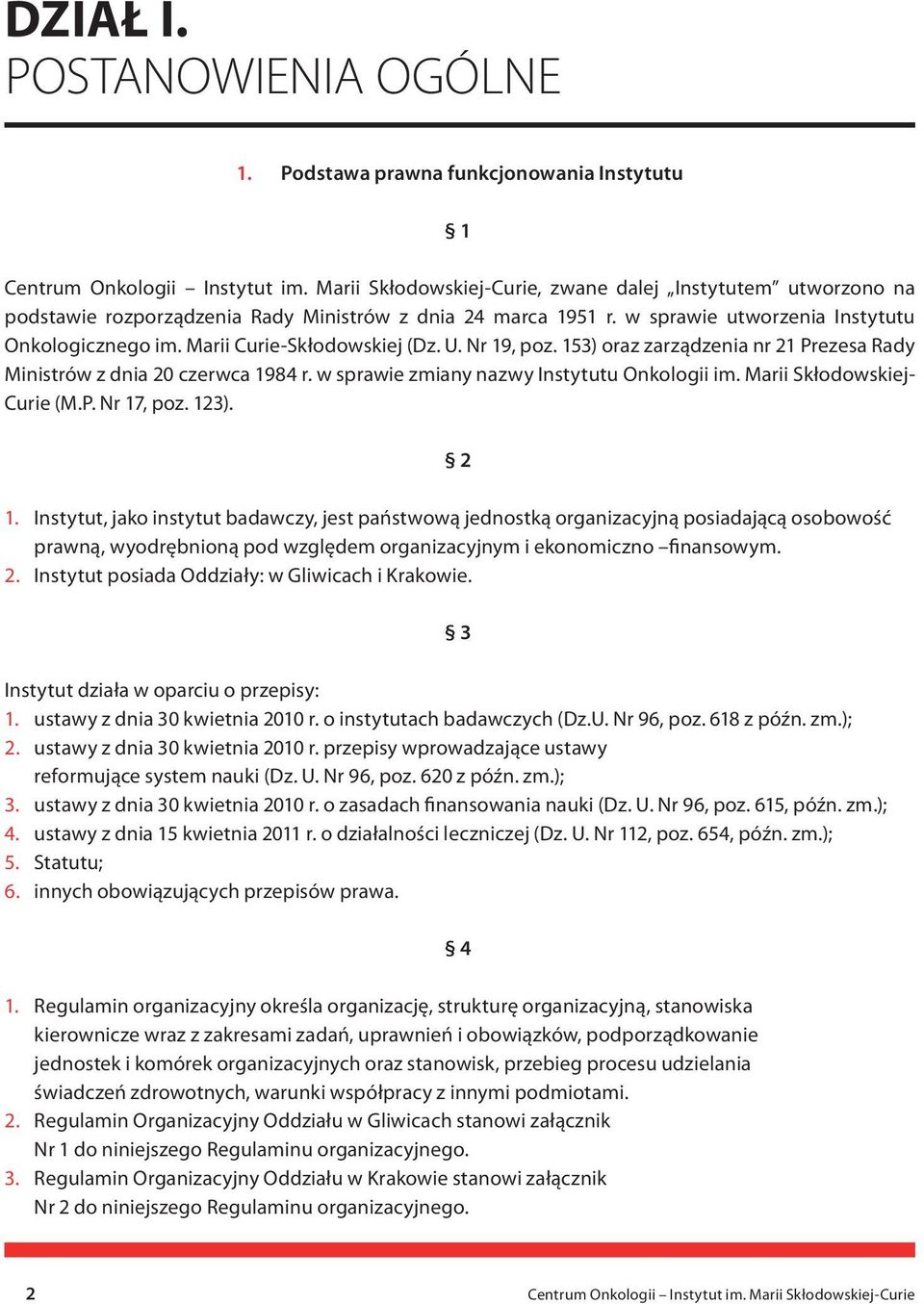 Marii Curie-Skłodowskiej (Dz. U. Nr 19, poz. 153) oraz zarządzenia nr 21 Prezesa Rady Ministrów z dnia 20 czerwca 1984 r. w sprawie zmiany nazwy Instytutu Onkologii im. Marii Skłodowskiej- Curie (M.P. Nr 17, poz.