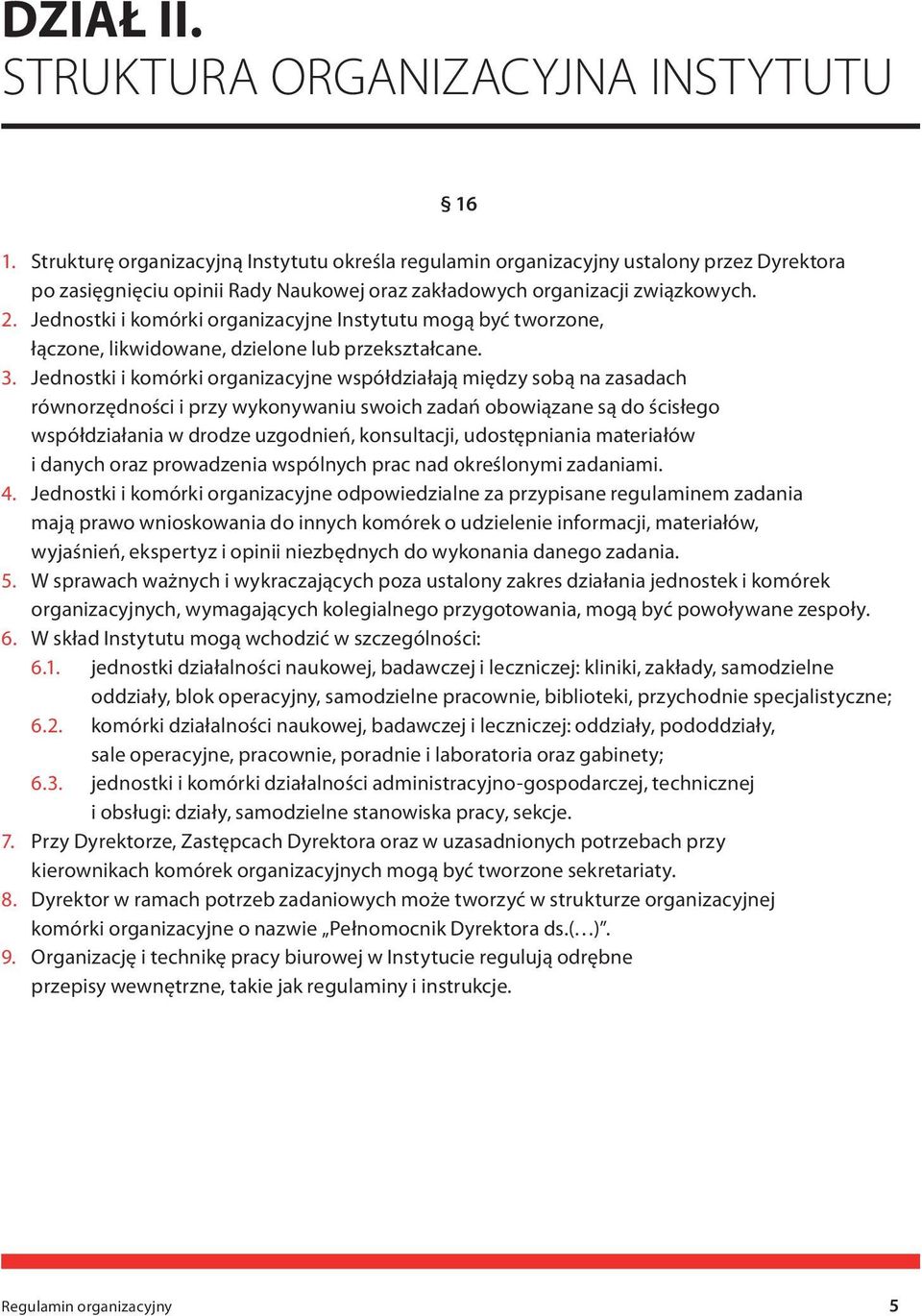 Jednostki i komórki organizacyjne Instytutu mogą być tworzone, łączone, likwidowane, dzielone lub przekształcane. 3.