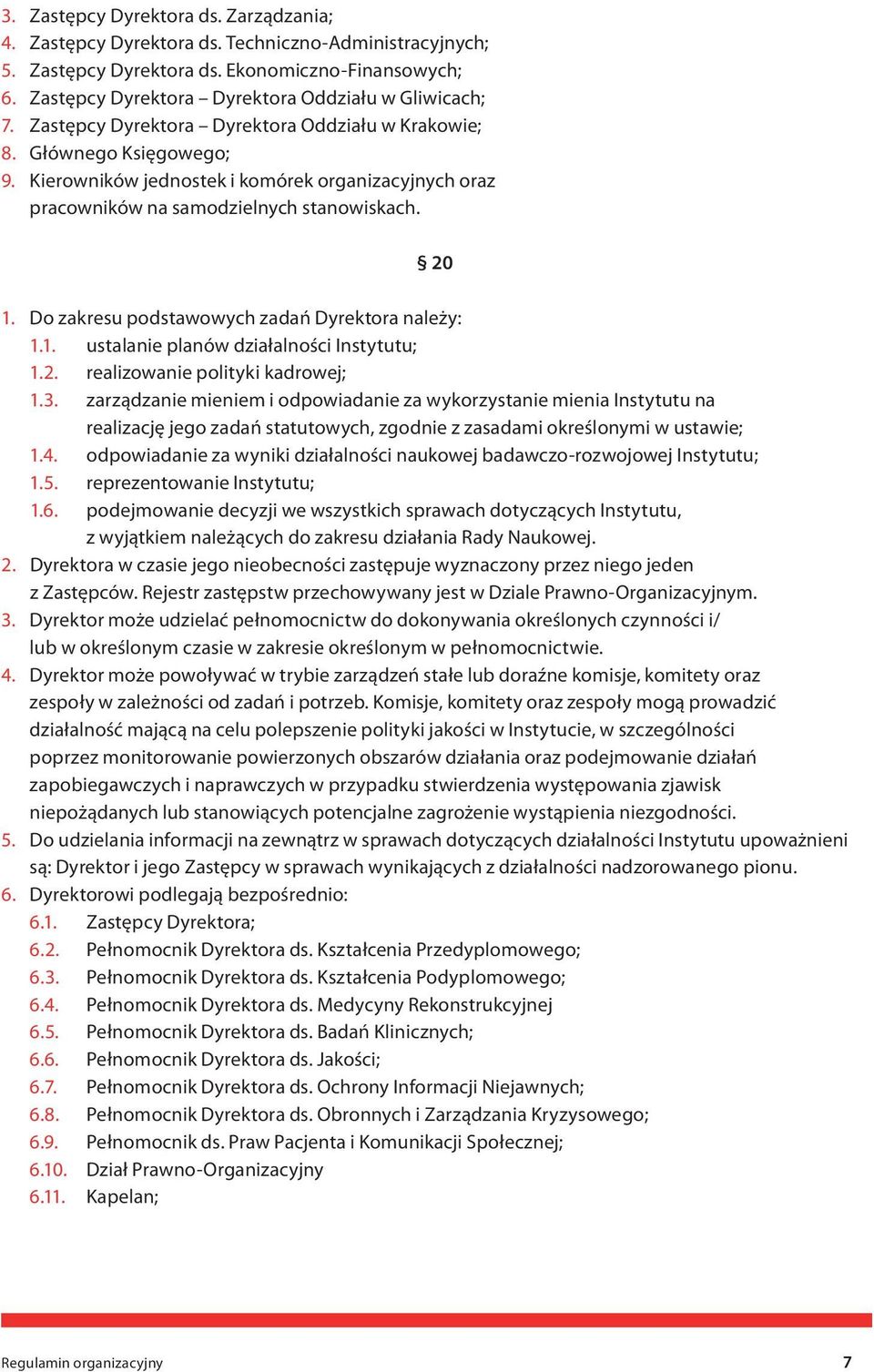 Kierowników jednostek i komórek organizacyjnych oraz pracowników na samodzielnych stanowiskach. 20 1. Do zakresu podstawowych zadań Dyrektora należy: 1.1. ustalanie planów działalności Instytutu; 1.2. realizowanie polityki kadrowej; 1.