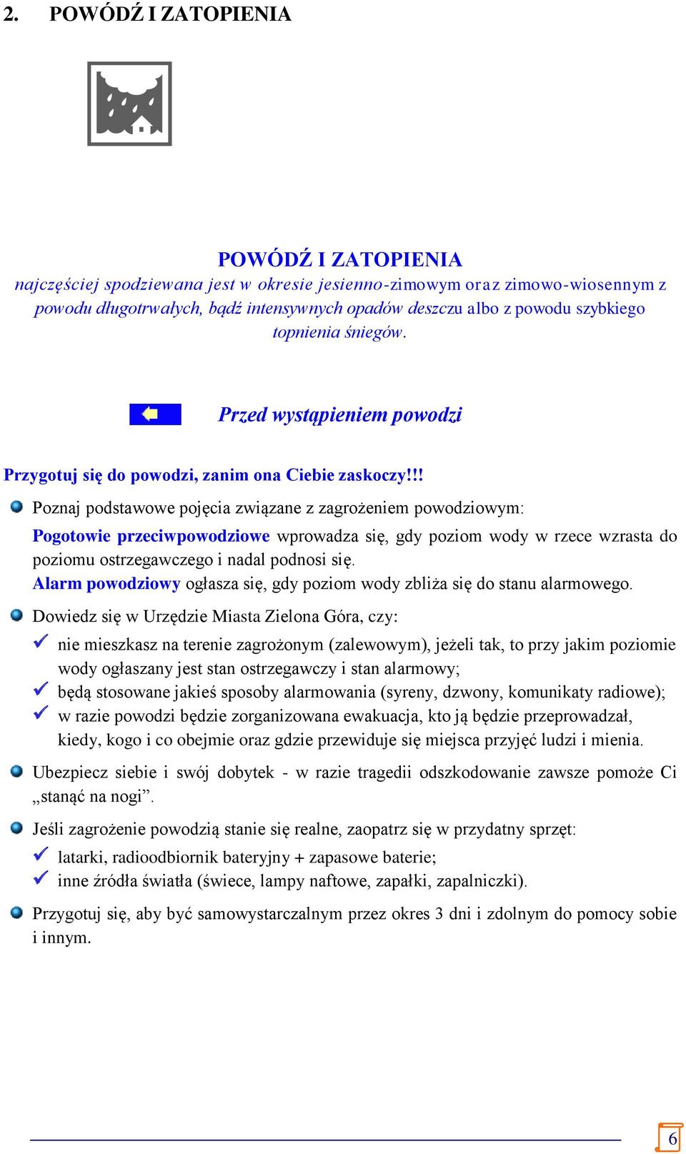 !! Poznaj podstawowe pojęcia związane z zagrożeniem powodziowym: Pogotowie przeciwpowodziowe wprowadza się, gdy poziom wody w rzece wzrasta do poziomu ostrzegawczego i nadal podnosi się.