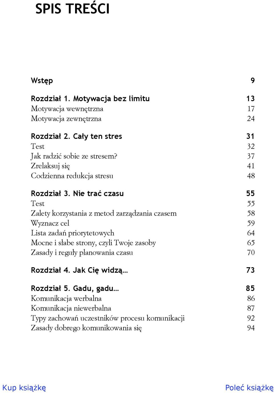 Nie trać czasu 55 Test 55 Zalety korzystania z metod zarządzania czasem 58 Wyznacz cel 59 Lista zadań priorytetowych 64 Mocne i słabe strony, czyli Twoje