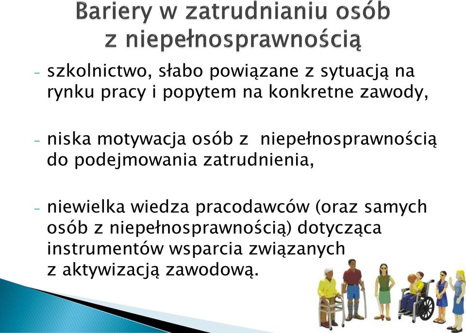 podejmowania zatrudnienia, - niewielka wiedza pracodawców (oraz samych osób