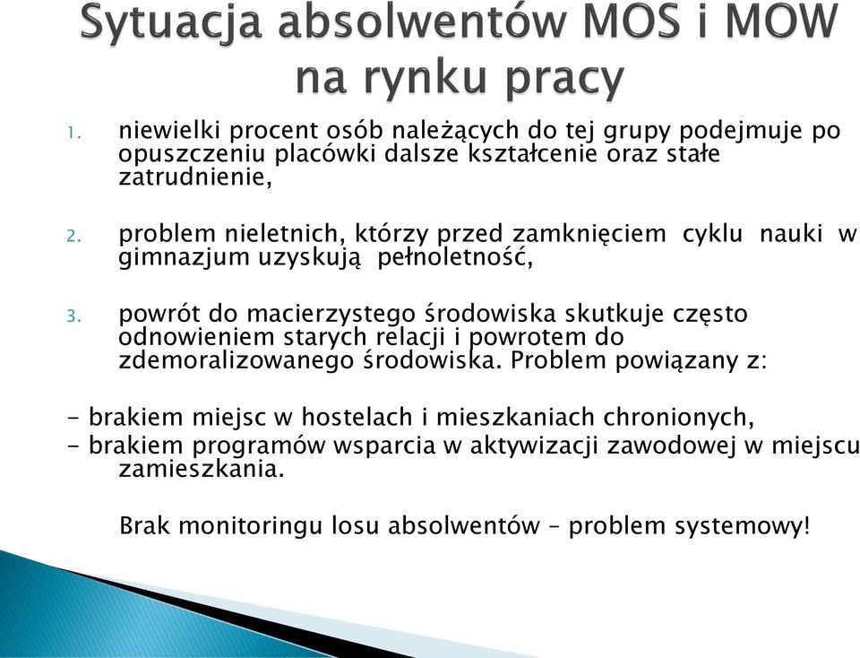 powrót do macierzystego środowiska skutkuje często odnowieniem starych relacji i powrotem do zdemoralizowanego środowiska.