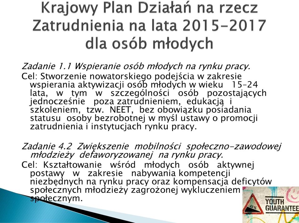 zatrudnieniem, edukacją i szkoleniem, tzw. NEET, bez obowiązku posiadania statusu osoby bezrobotnej w myśl ustawy o promocji zatrudnienia i instytucjach rynku pracy.