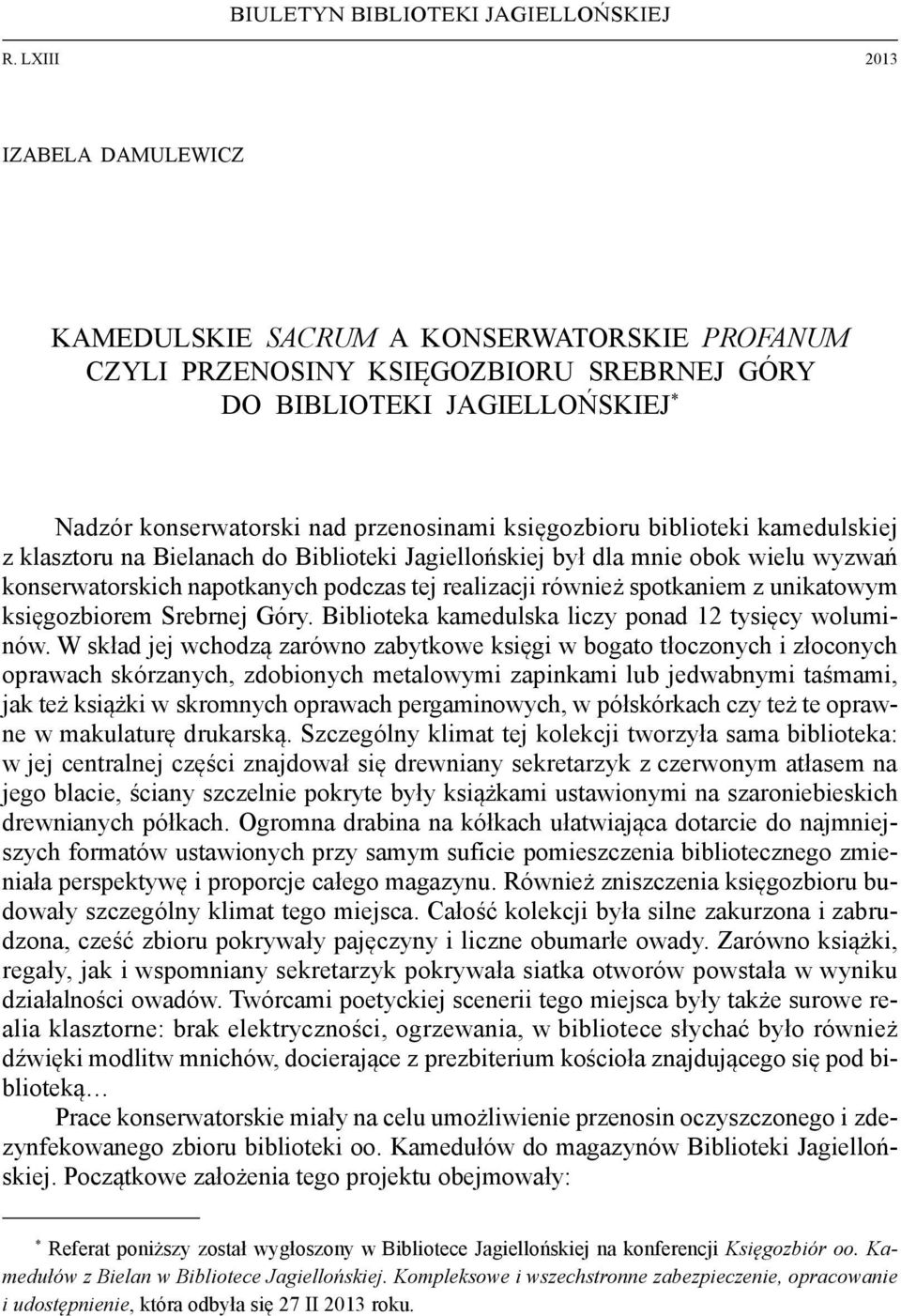 księgozbioru biblioteki kamedulskiej z klasztoru na Bielanach do Biblioteki Jagiellońskiej był dla mnie obok wielu wyzwań konserwatorskich napotkanych podczas tej realizacji również spotkaniem z