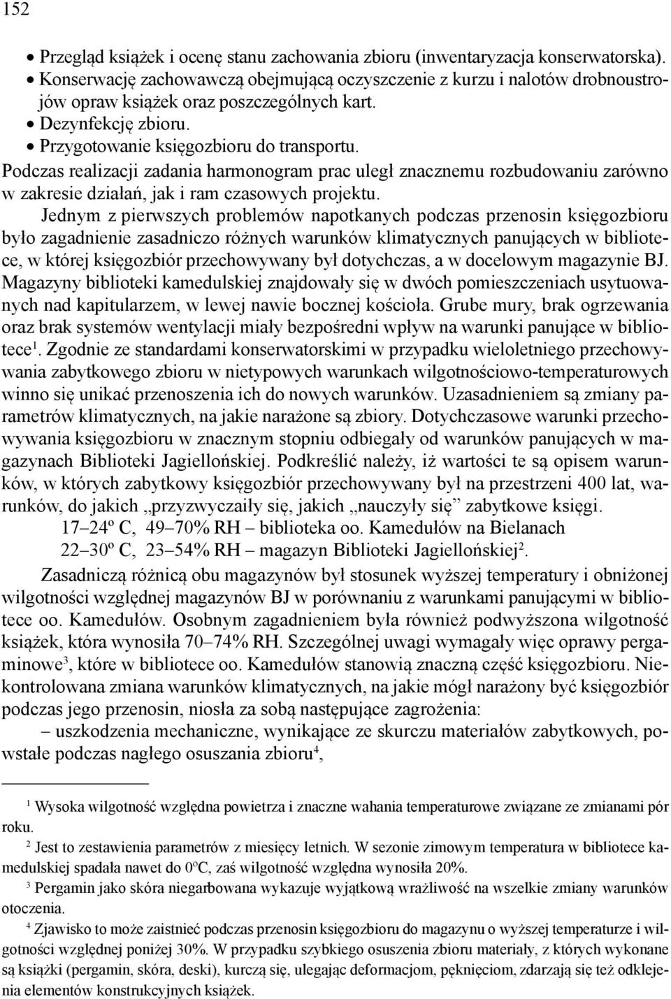 Podczas realizacji zadania harmonogram prac uległ znacznemu rozbudowaniu zarówno w zakresie działań, jak i ram czasowych projektu.