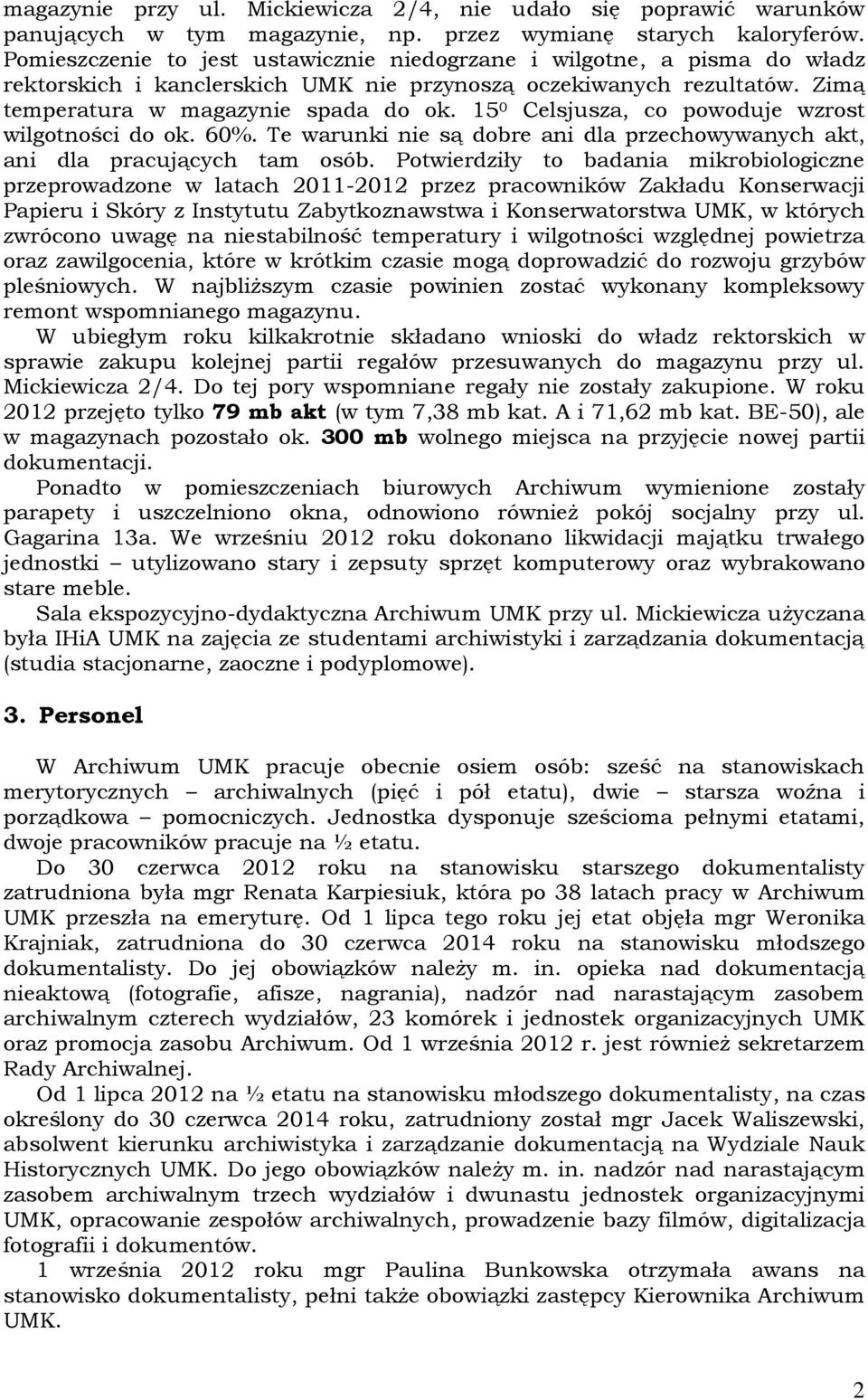 15 0 Celsjusza, co powoduje wzrost wilgotności do ok. 60%. Te warunki nie są dobre ani dla przechowywanych akt, ani dla pracujących tam osób.