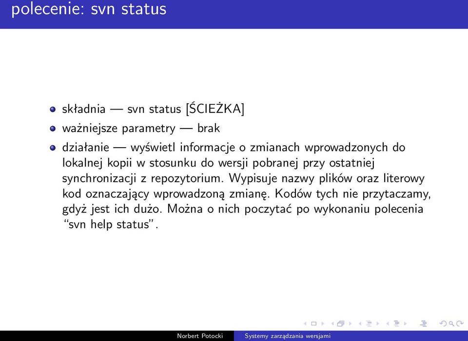 synchronizacji z repozytorium. Wypisuje nazwy plików oraz literowy kod oznaczający wprowadzoną zmianę.