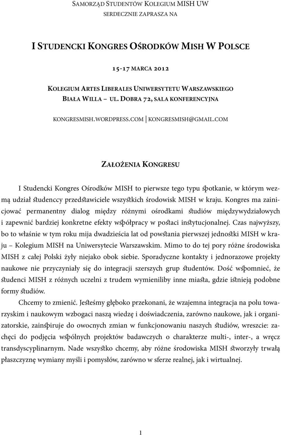 COM ZAŁOŻENIA KONGRESU I Studencki Kongres Ośrodków MISH to pierwsze tego typu spotkanie, w którym wezmą udział studenccy przedstawiciele wszystkich środowisk MISH w kraju.