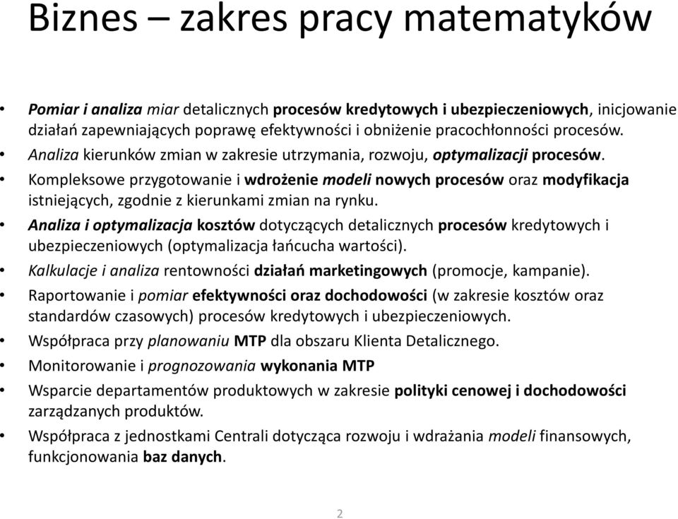 Kompleksowe przygotowanie i wdrożenie modeli nowych procesów oraz modyfikacja istniejących, zgodnie z kierunkami zmian na rynku.