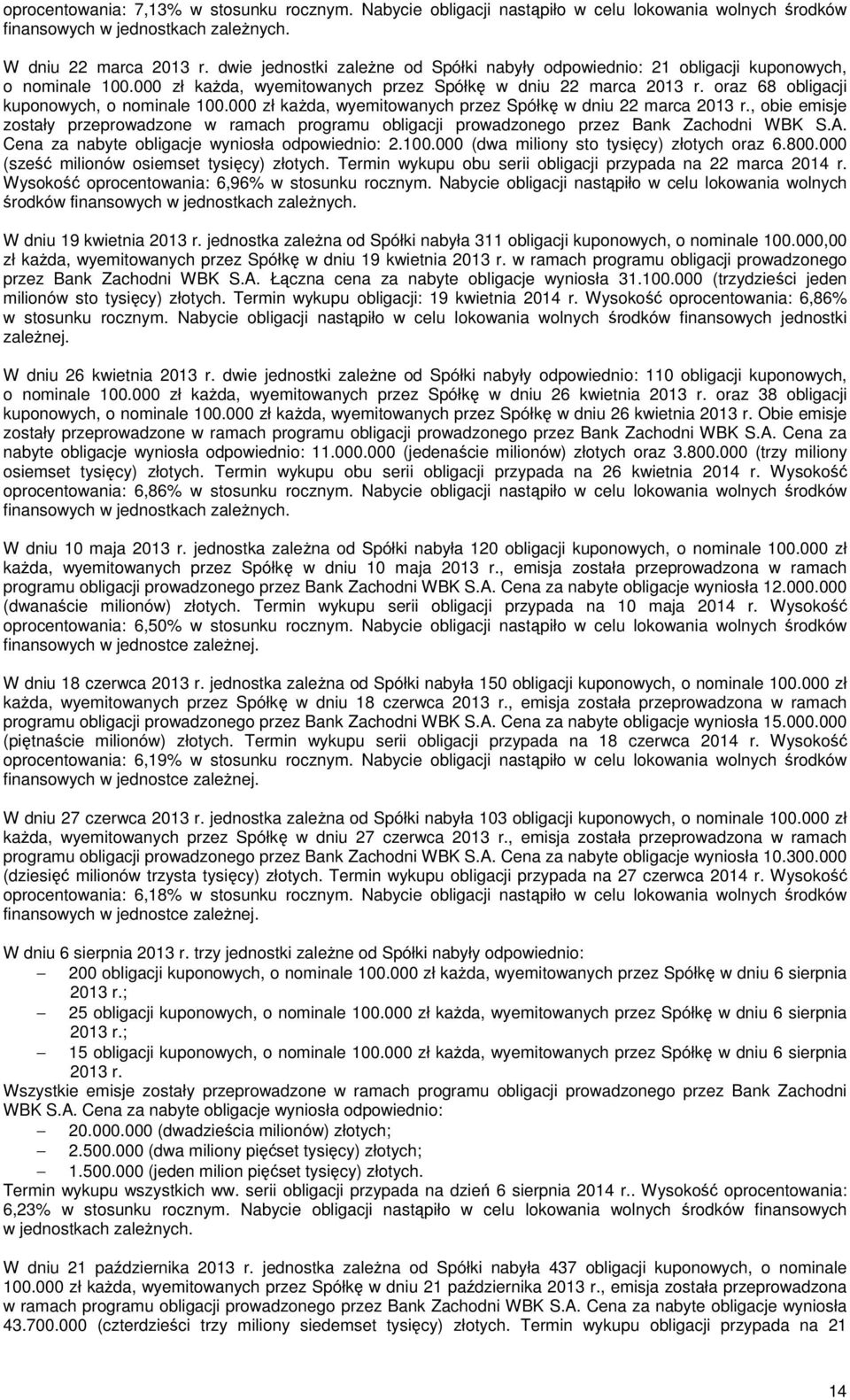 oraz 68 obligacji kuponowych, o nominale 100.000 zł każda, wyemitowanych przez Spółkę w dniu 22 marca 2013 r.
