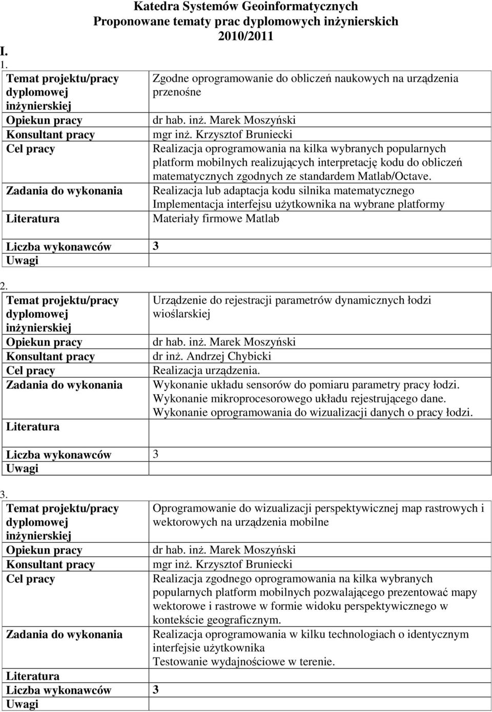 Realizacja lub adaptacja kodu silnika matematycznego Implementacja interfejsu użytkownika na wybrane platformy Materiały firmowe Matlab 2.