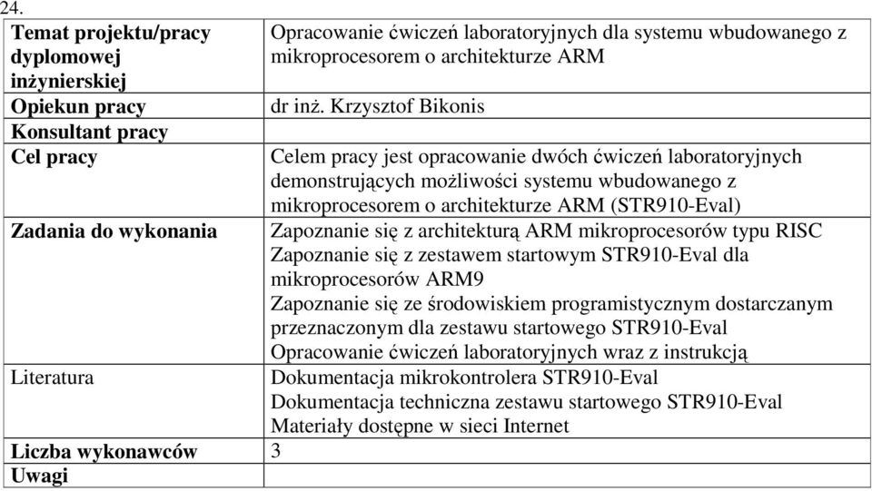 Zapoznanie się z architekturą ARM mikroprocesorów typu RISC Zapoznanie się z zestawem startowym STR910-Eval dla mikroprocesorów ARM9 Zapoznanie się ze środowiskiem