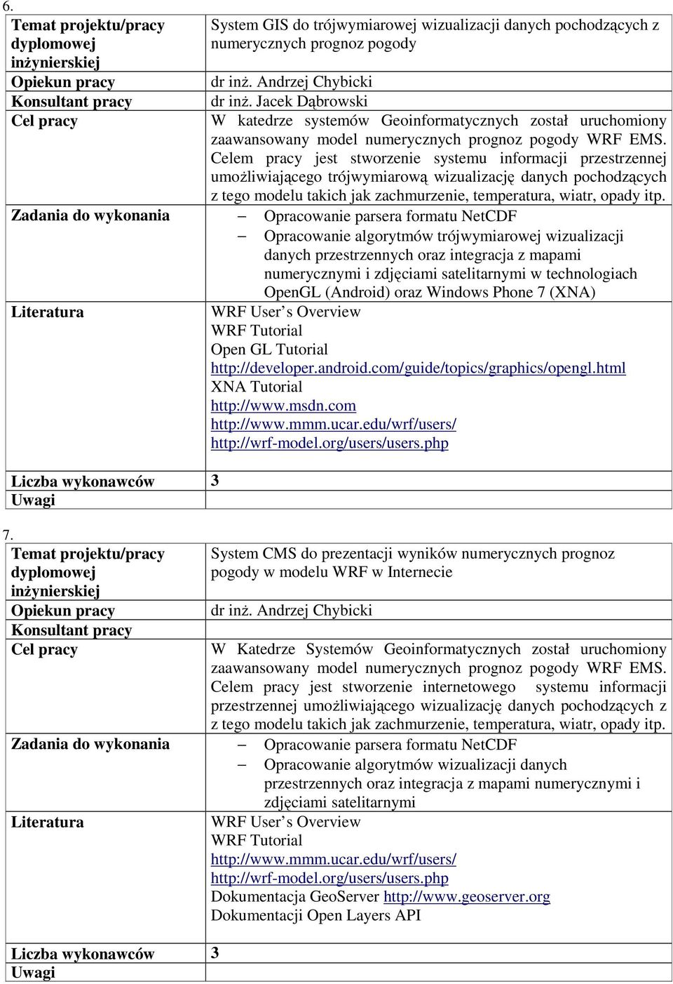 Celem pracy jest stworzenie systemu informacji przestrzennej umożliwiającego trójwymiarową wizualizację danych pochodzących z tego modelu takich jak zachmurzenie, temperatura, wiatr, opady itp.