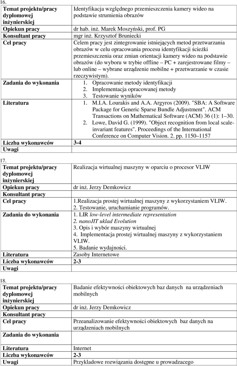 podstawie obrazów (do wyboru w trybie offline PC + zarejestrowane filmy lub online wybrane urządzenie mobilne + przetwarzanie w czasie rzeczywistym). 1. Opracowanie metody identyfikacji 2.