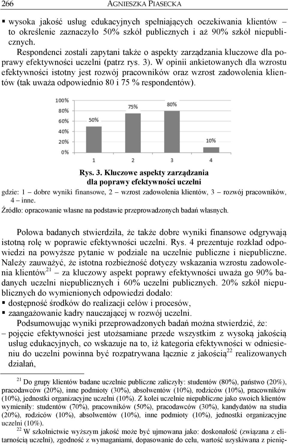 W opinii ankietowanych dla wzrostu efektywności istotny jest rozwój pracowników oraz wzrost zadowolenia klientów (tak uważa odpowiednio 80 i 75 % respondentów). Rys. 3.
