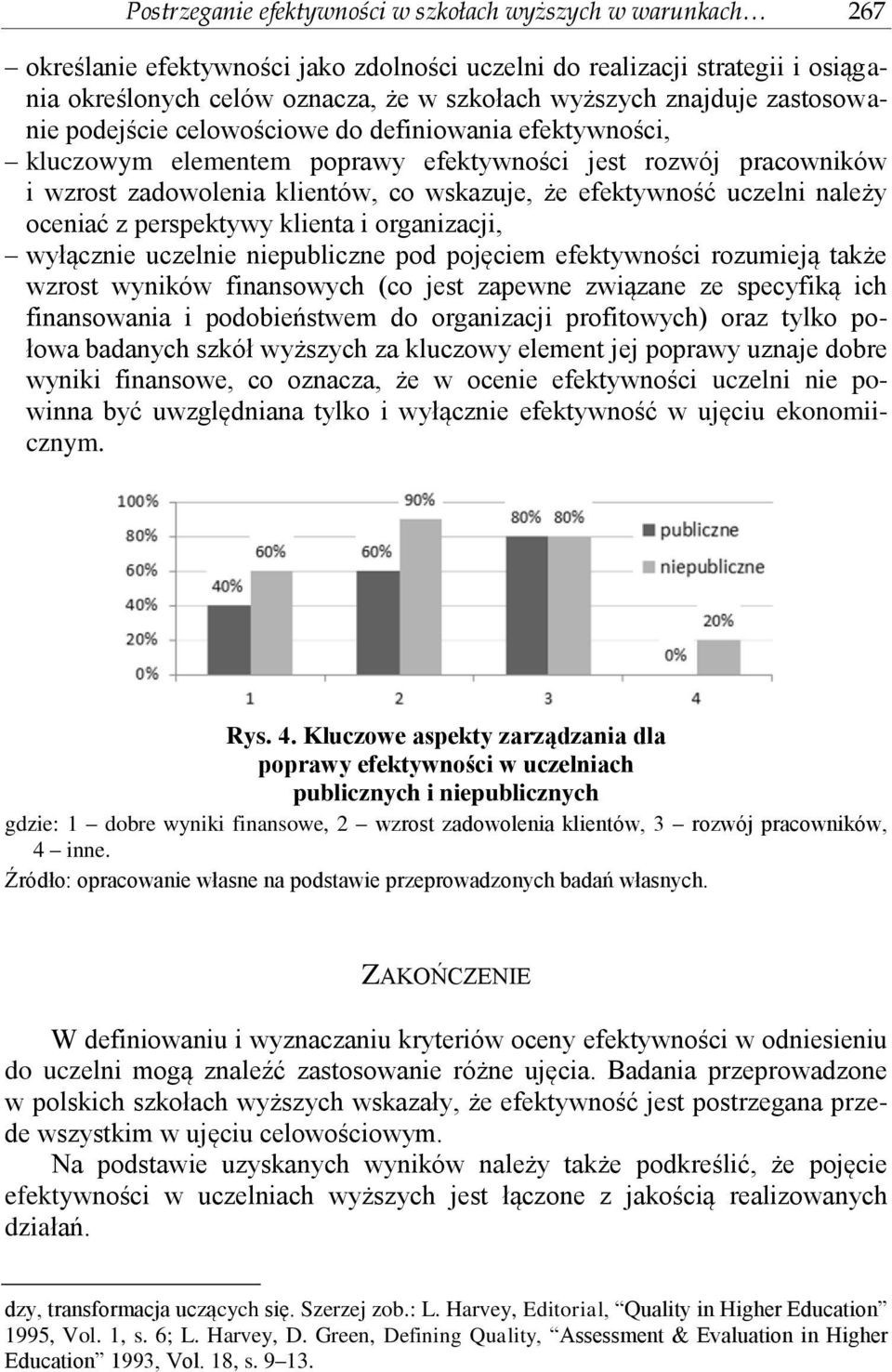 uczelni należy oceniać z perspektywy klienta i organizacji, wyłącznie uczelnie niepubliczne pod pojęciem efektywności rozumieją także wzrost wyników finansowych (co jest zapewne związane ze specyfiką