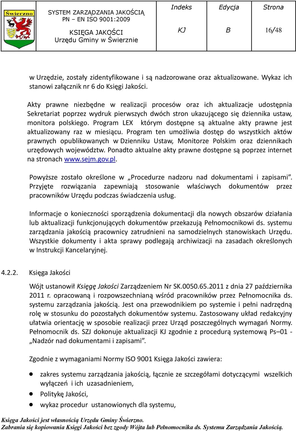 Program LEX którym dostępne są aktualne akty prawne jest aktualizowany raz w miesiącu.