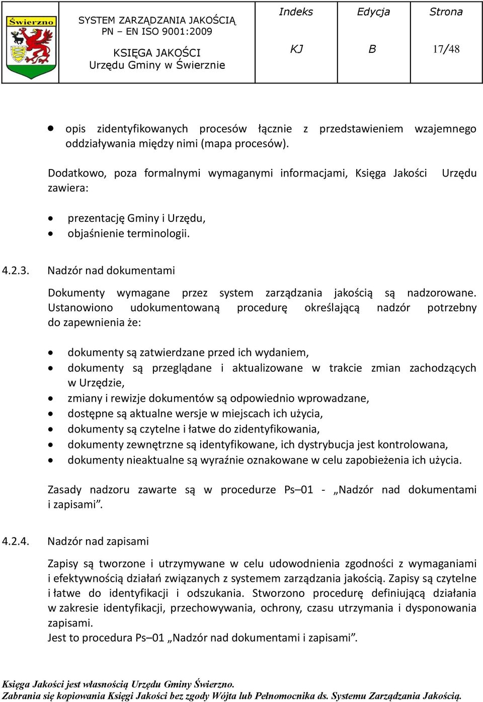 Nadzór nad dokumentami Dokumenty wymagane przez system zarządzania jakością są nadzorowane.