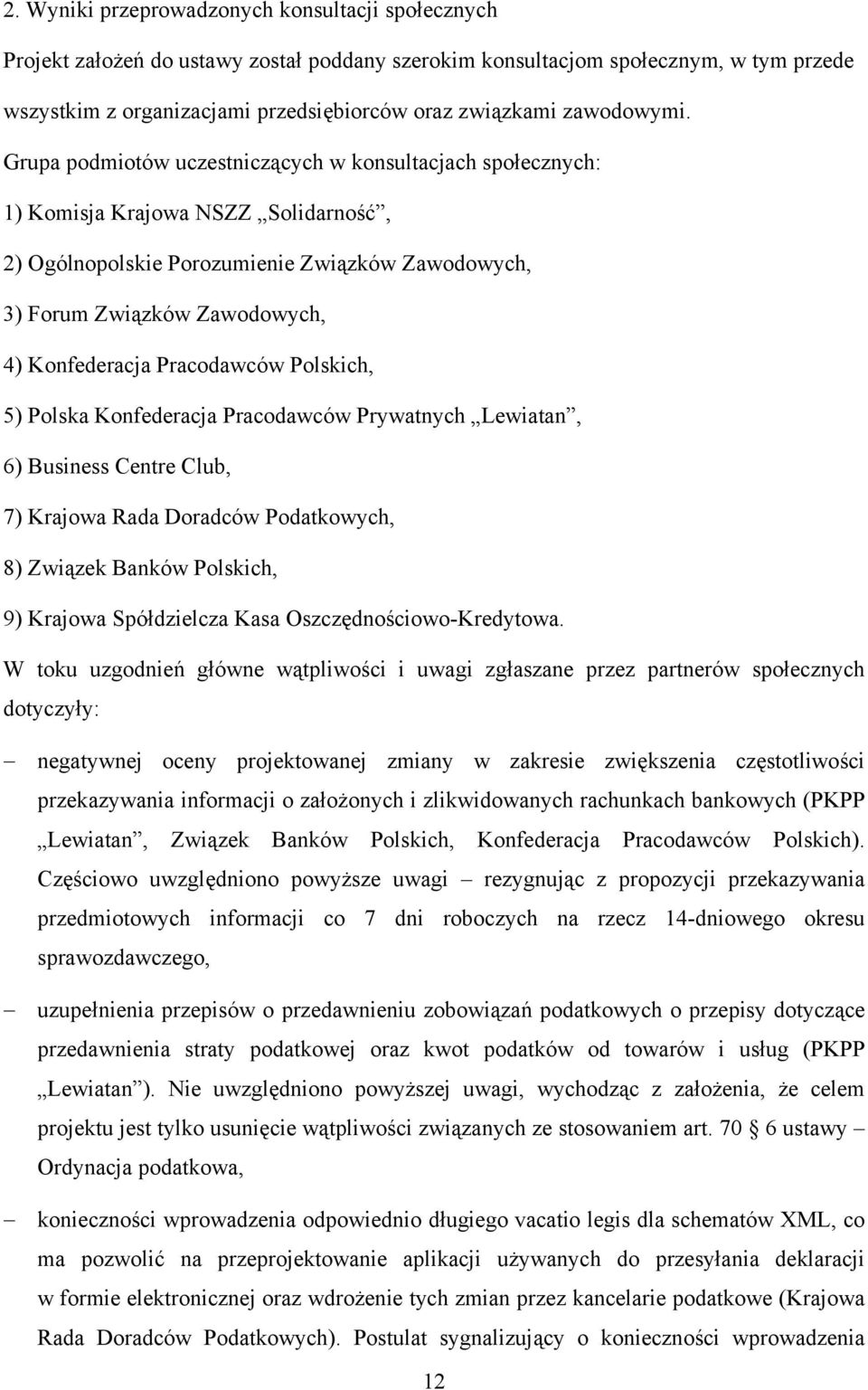 Grupa podmiotów uczestniczących w konsultacjach społecznych: 1) Komisja Krajowa NSZZ Solidarność, 2) Ogólnopolskie Porozumienie Związków Zawodowych, 3) Forum Związków Zawodowych, 4) Konfederacja