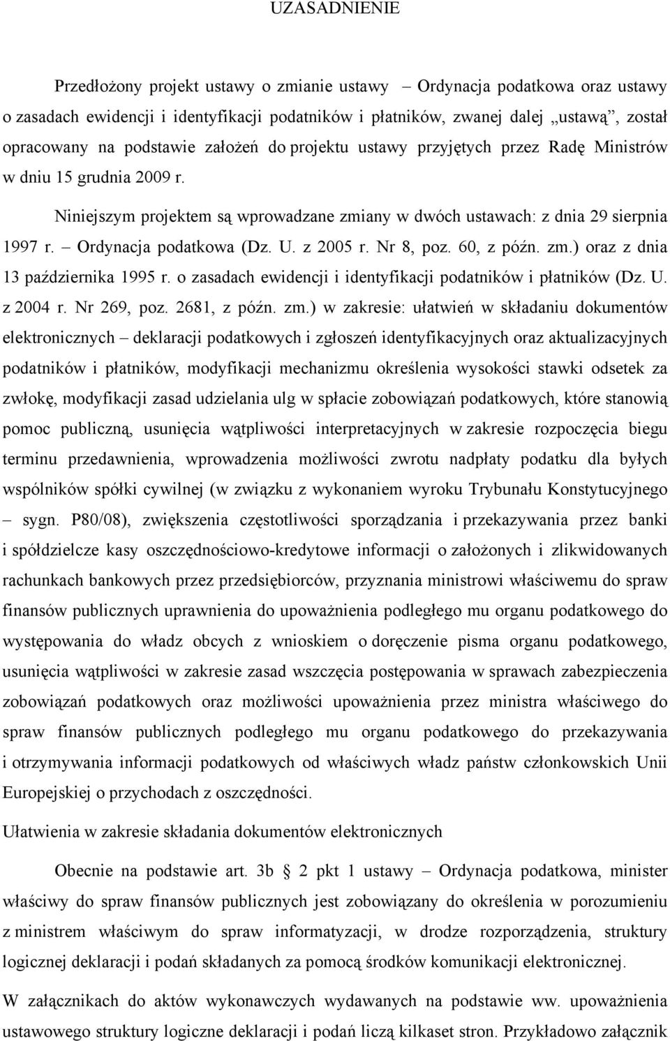 Ordynacja podatkowa (Dz. U. z 2005 r. Nr 8, poz. 60, z późn. zm.) oraz z dnia 13 października 1995 r. o zasadach ewidencji i identyfikacji podatników i płatników (Dz. U. z 2004 r. Nr 269, poz.
