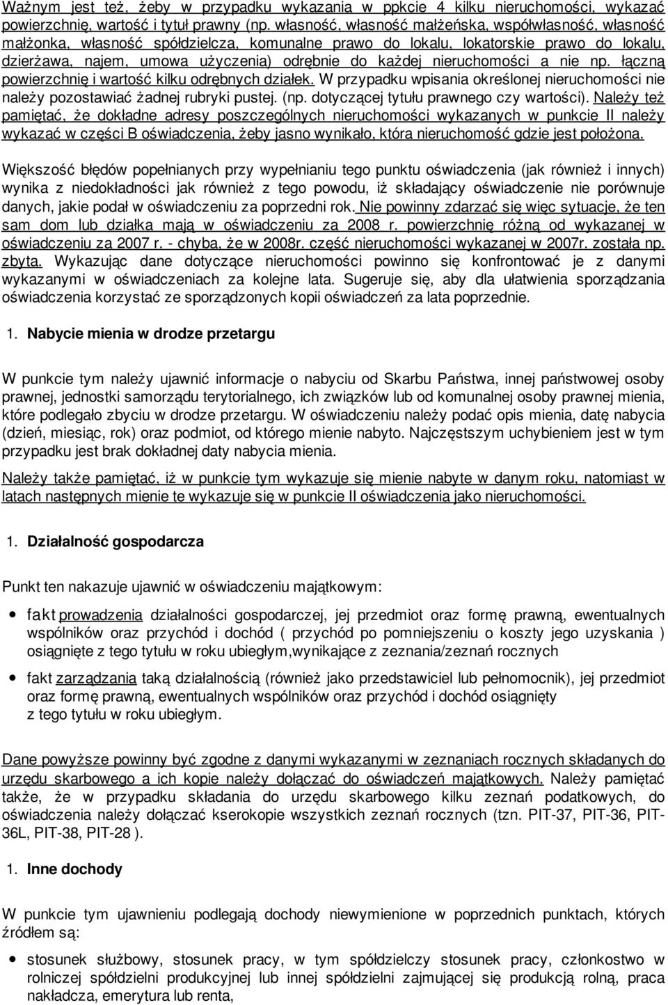 nieruchomości a nie np. łączną powierzchnię i wartość kilku odrębnych działek. W przypadku wpisania określonej nieruchomości nie należy pozostawiać żadnej rubryki pustej. (np.