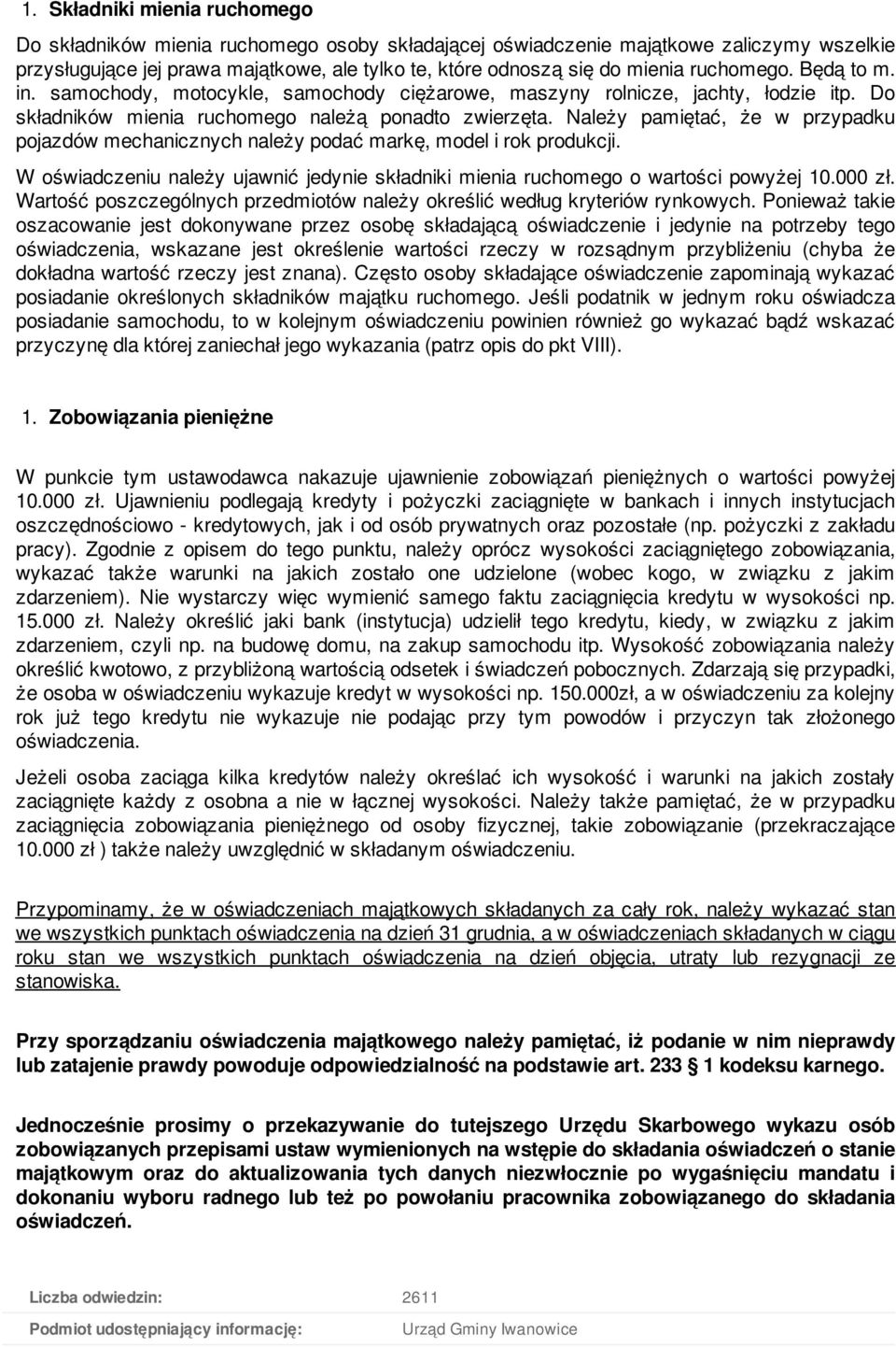 Należy pamiętać, że w przypadku pojazdów mechanicznych należy podać markę, model i rok produkcji. W oświadczeniu należy ujawnić jedynie składniki mienia ruchomego o wartości powyżej 10.000 zł.