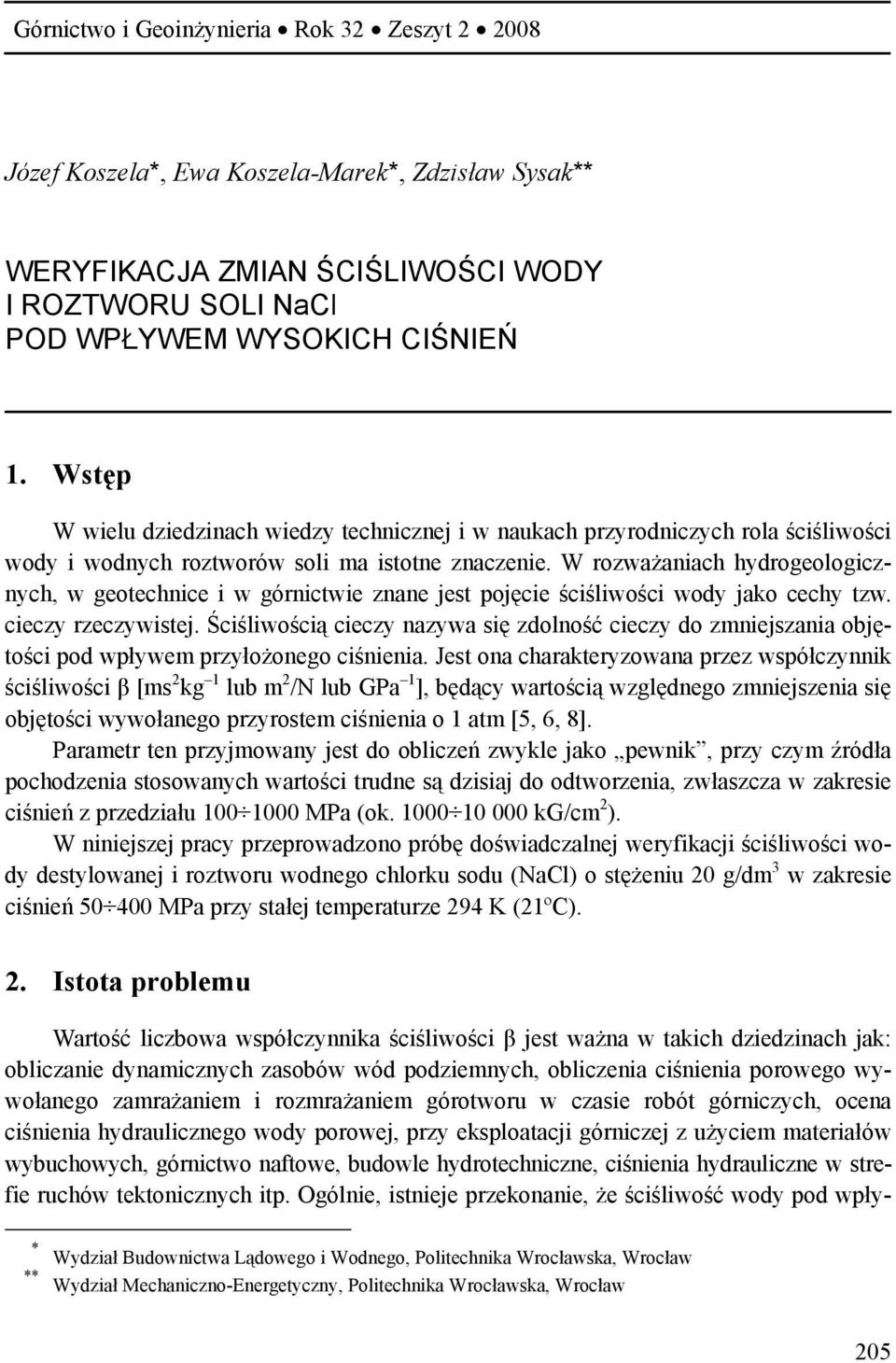 W rozważaniach hydrogeologicznych, w geotechnice i w górnictwie znane jest pojęcie ściśliwości wody jako cechy tzw. cieczy rzeczywistej.