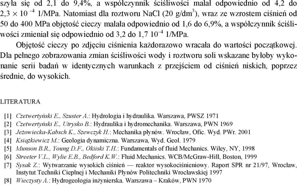 1,7 10 4 1/MPa. Objętość cieczy po zdjęciu ciśnienia każdorazowo wracała do wartości początkowej.