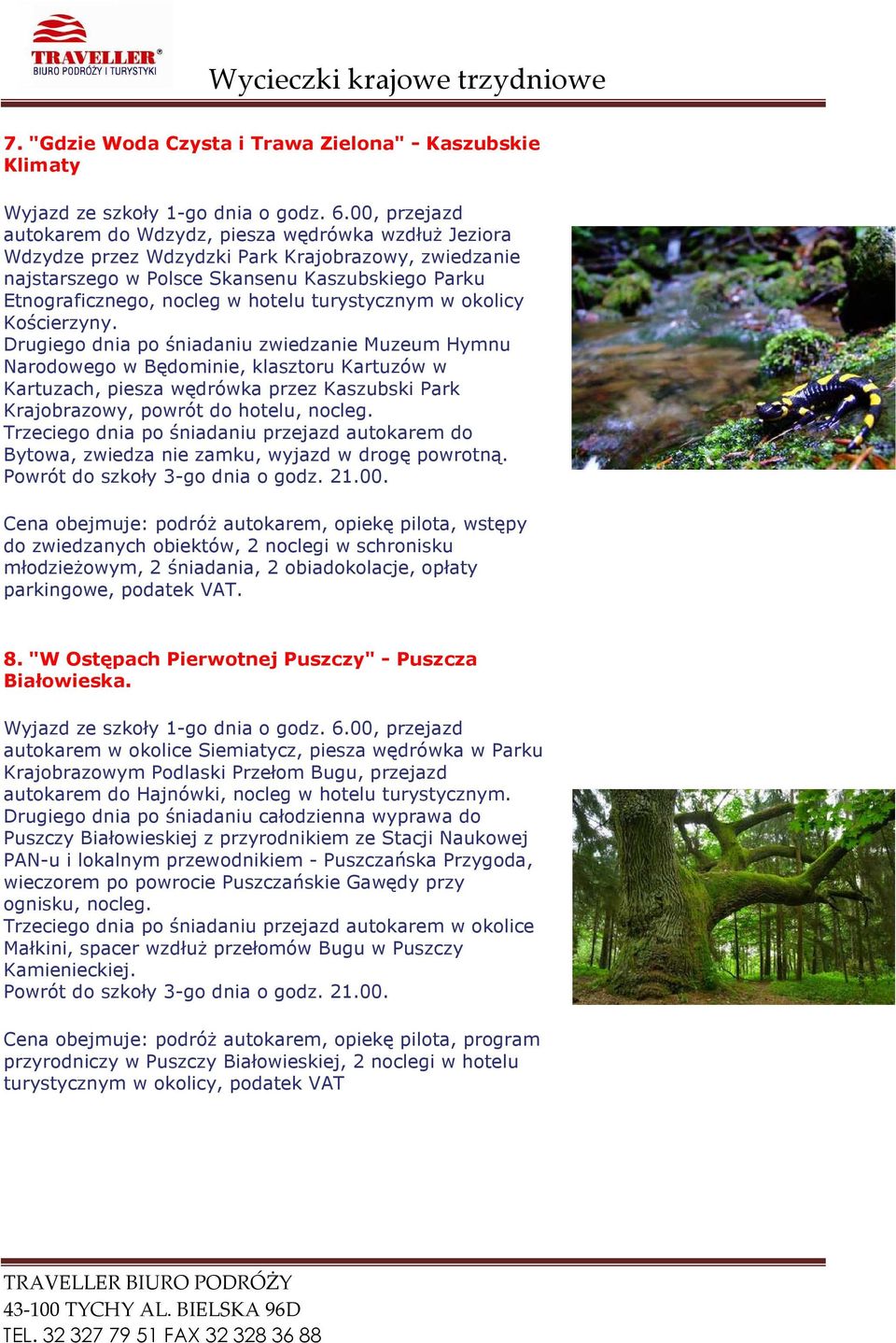 Drugiego dnia po śniadaniu zwiedzanie Muzeum Hymnu Narodowego w Będominie, klasztoru Kartuzów w Kartuzach, piesza wędrówka przez Kaszubski Park Krajobrazowy, powrót do hotelu, nocleg.