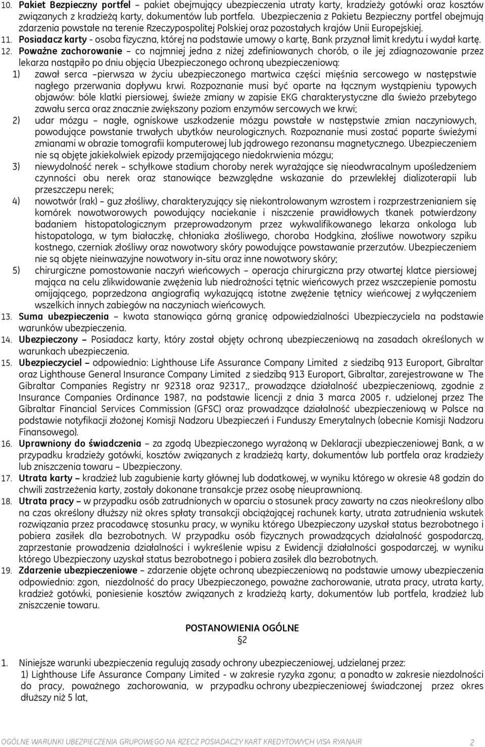 Posiadacz karty - osoba fizyczna, której na podstawie umowy o kartę, Bank przyznał limit kredytu i wydał kartę. 12.