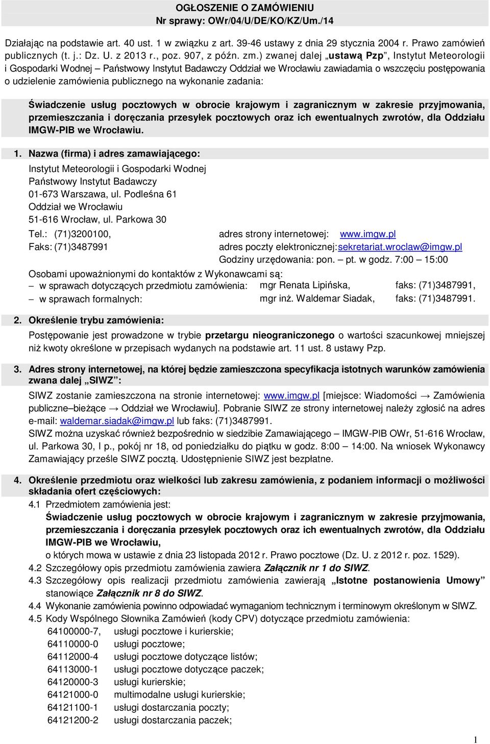 ) zwanej dalej ustawą Pzp, Instytut Meteorologii i Gospodarki Wodnej Państwowy Instytut Badawczy Oddział we Wrocławiu zawiadamia o wszczęciu postępowania o udzielenie zamówienia publicznego na