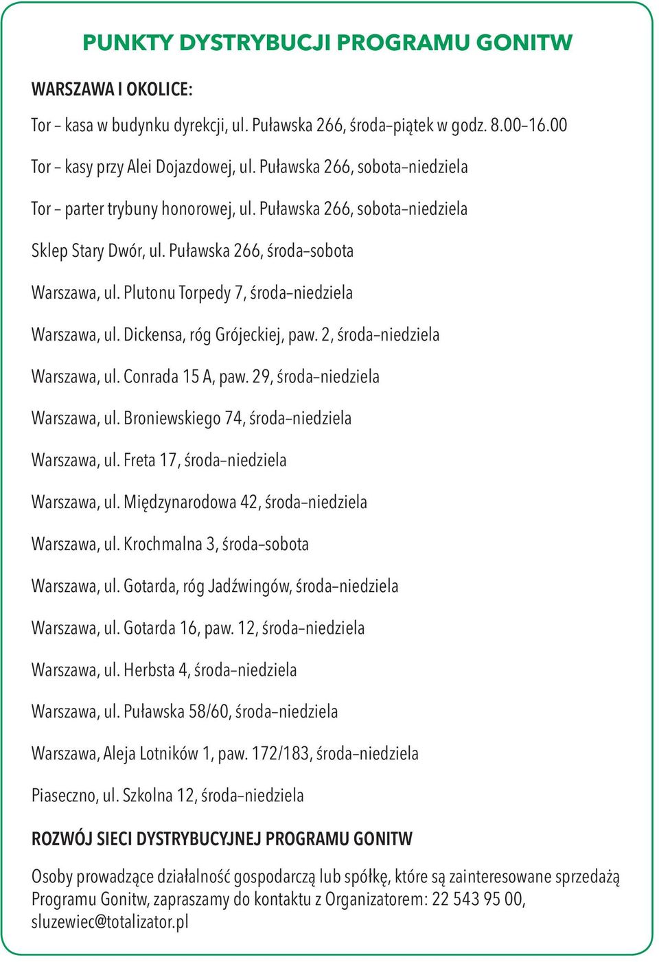 Plutonu Torpedy 7, środa niedziela Warszawa, ul. Dickensa, róg Grójeckiej, paw. 2, środa niedziela Warszawa, ul. Conrada 15 A, paw. 29, środa niedziela Warszawa, ul.