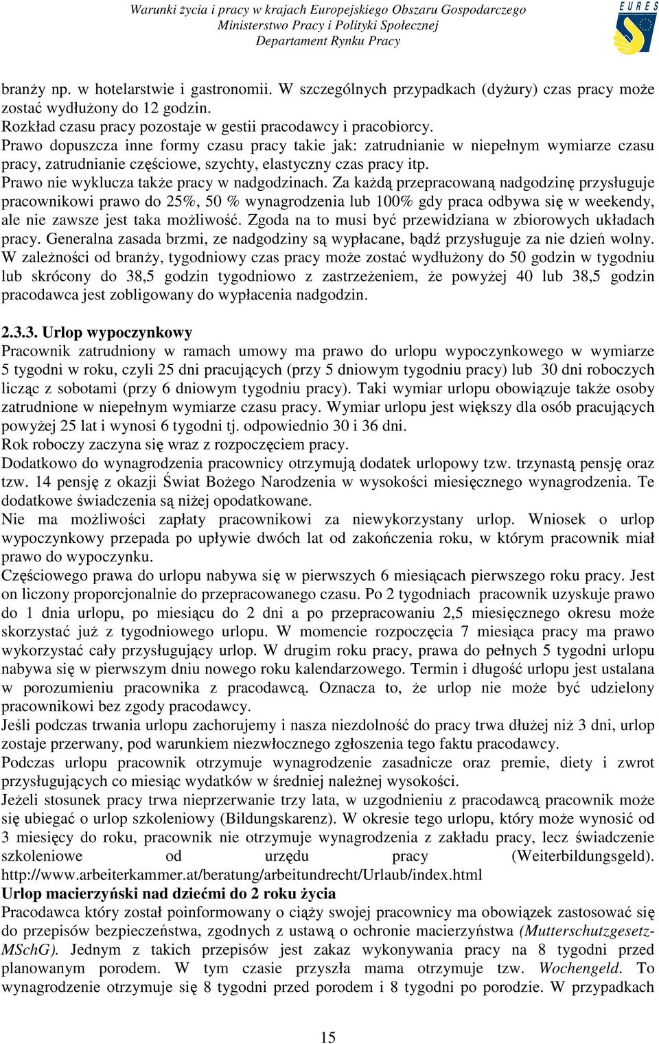 Prawo nie wyklucza takŝe pracy w nadgodzinach.